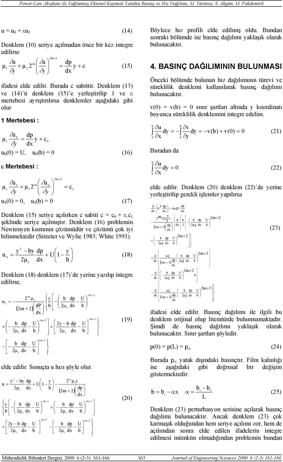 c şekline serie açılıştır. Denkle ( rolein Newtonen kısının çözüüür ve çözüü çok ii ilinekteir (Streeter ve Wlie 98; White 99. (8 Denkle (8 enkle (7 e erine azılı integre eilirse, P ( ele eilir.