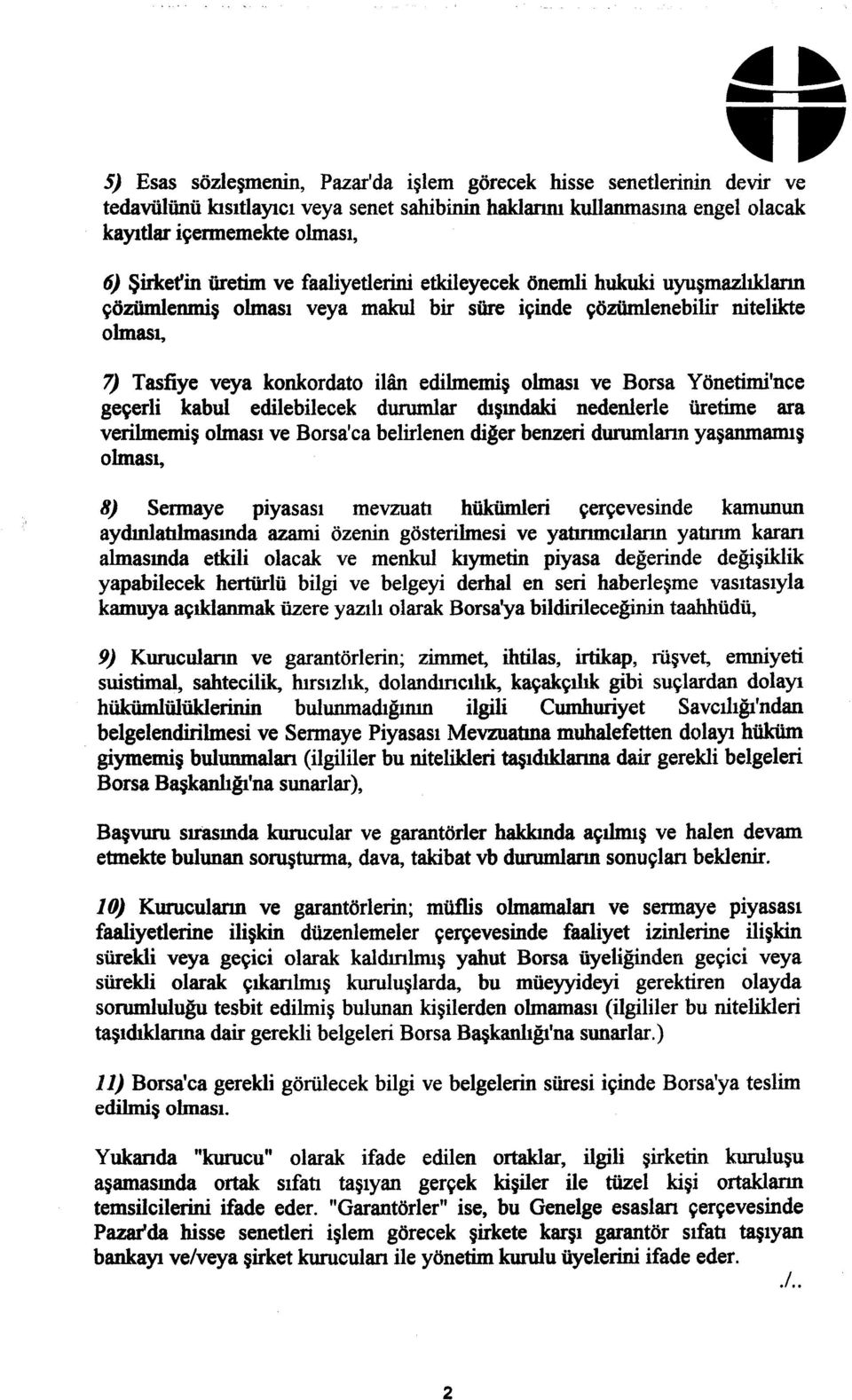 Borsa Yönetimince geçerli kabul edilebilecek durumlar dışındaki nedenlerle üretime ara verilmemiş olması ve Borsa'ca belirlenen diğer benzeri durumların yaşanmamış olması, 8) Sermaye piyasası