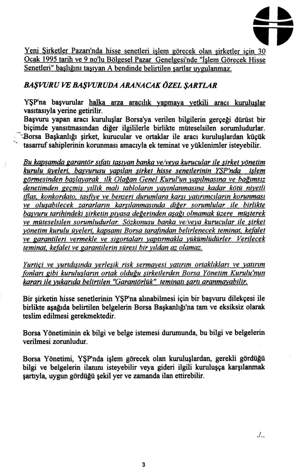 Başvuru yapan aracı kuruluşlar Borsa'ya verilen bilgilerin gerçeği dürüst bir biçimde yansıtmasından diğer ilgililerle birlikte müteselsilen sorumludurlar.