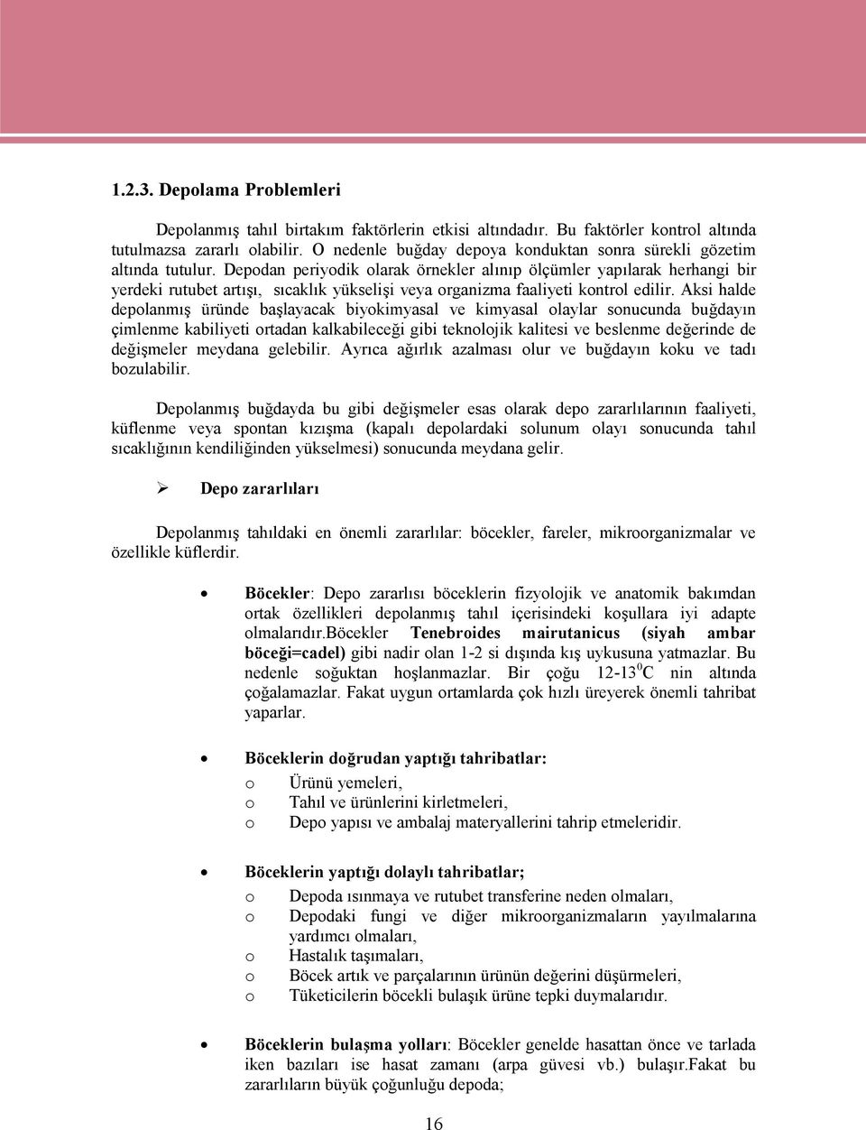 Depodan periyodik olarak örnekler alınıp ölçümler yapılarak herhangi bir yerdeki rutubet artışı, sıcaklık yükselişi veya organizma faaliyeti kontrol edilir.