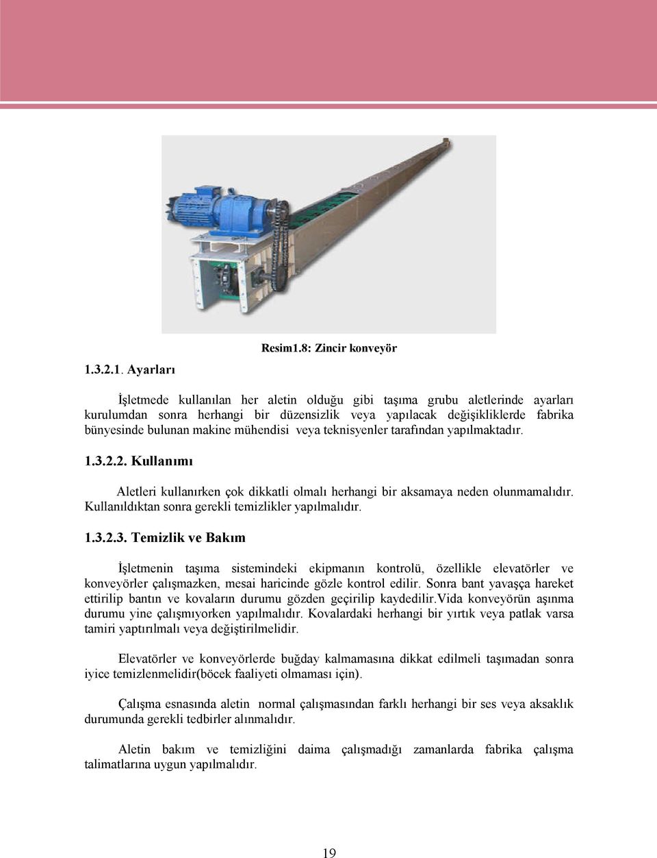 makine mühendisi veya teknisyenler tarafından yapılmaktadır. 1.3.2.2. Kullanımı Aletleri kullanırken çok dikkatli olmalı herhangi bir aksamaya neden olunmamalıdır.