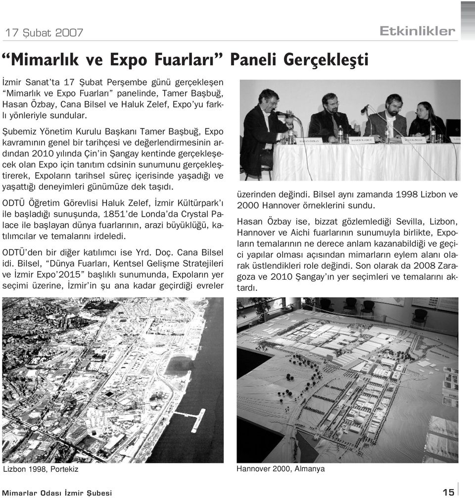 fiubemiz Yönetim Kurulu Baflkan Tamer Baflbu, Expo kavram n n genel bir tarihçesi ve de erlendirmesinin ard ndan 2010 y l nda Çin in fiangay kentinde gerçekleflecek olan Expo için tan t m cdsinin