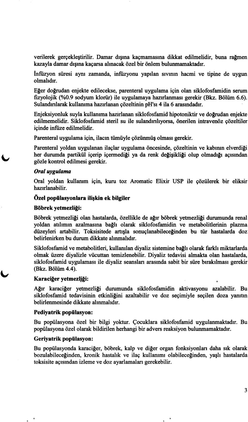 9 sodyrm klorflr) ile uygulamaya hazrlanmasr gerekir (Bkz. Btiliim 6.6). Sulan&nlarak kullamma haarlanan gdzeltinin ph'sr 4 ila 6 arasrndadrr.