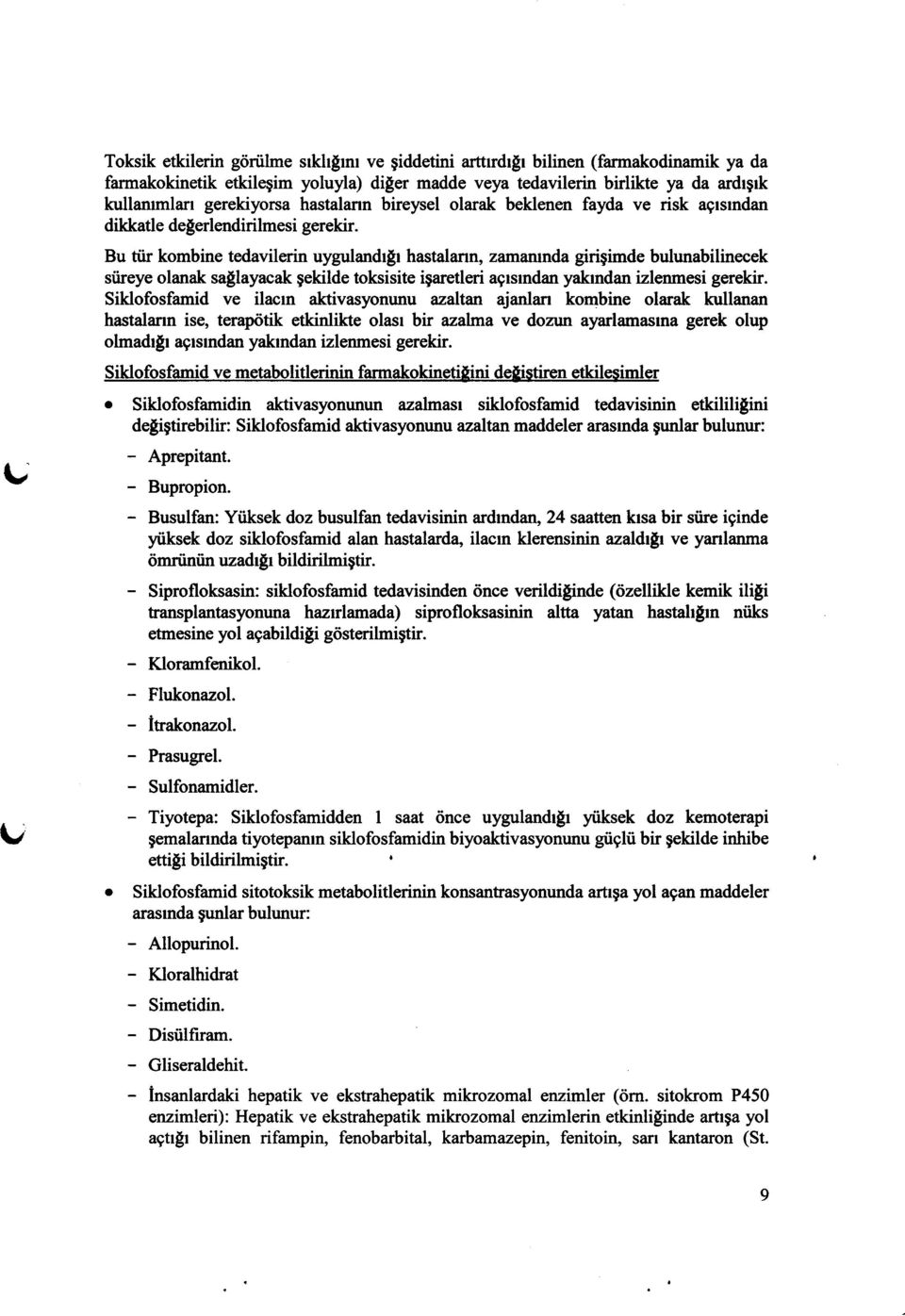 Bu tiir kombine tedavilerin uyguland{t hastalann, zamailnda girigimde bulunabilinecek siireye olanak saslayacak gekilde toksisite igaretleri agsmdan yakrndan izlerunesi gerekir.