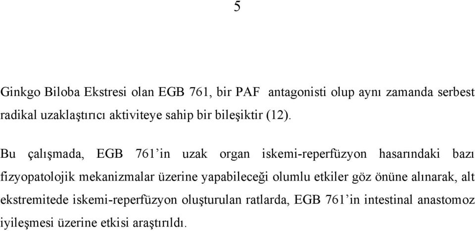 Bu çalışmada, EGB 761 in uzak organ iskemi-reperfüzyon hasarındaki bazı fizyopatolojik mekanizmalar üzerine