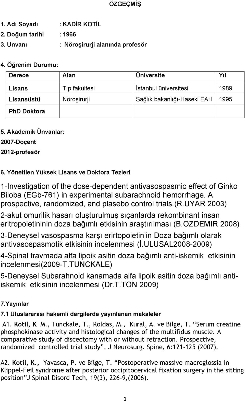 Akademik Ünvanlar: 2007-Doçent 2012-profesör 6.