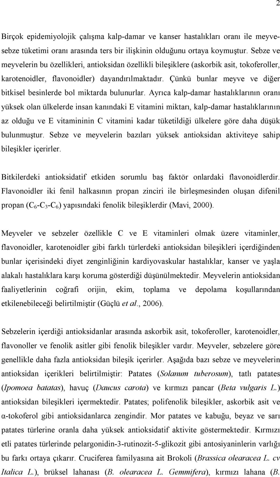 Çünkü bunlar meyve ve diğer bitkisel besinlerde bol miktarda bulunurlar.