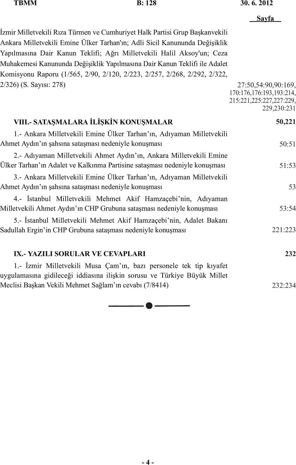 Milletvekili Halil Aksoy'un; Ceza Muhakemesi Kanununda Değişiklik Yapılmasına Dair Kanun Teklifi ile Adalet Komisyonu Raporu (1/565, 2/90, 2/120, 2/223, 2/257, 2/268, 2/292, 2/322, 2/326) (S.