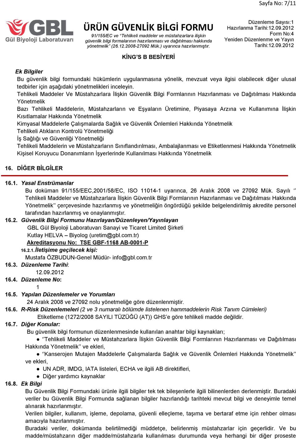 Arzına ve Kullanımına İlişkin Kısıtlamalar Hakkında Yönetmelik Kimyasal Maddelerle Çalışmalarda Sağlık ve Güvenlik Önlemleri Hakkında Yönetmelik Tehlikeli Atıkların Kontrolü Yönetmeliği İş Sağlığı ve