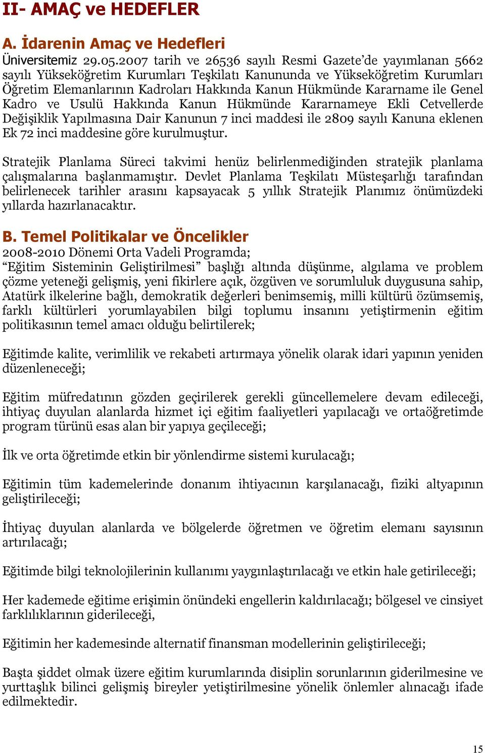 Kararname ile Genel Kadro ve Usulü Hakkında Kanun Hükmünde Kararnameye Ekli Cetvellerde Değişiklik Yapılmasına Dair Kanunun 7 inci maddesi ile 2809 sayılı Kanuna eklenen Ek 72 inci maddesine göre