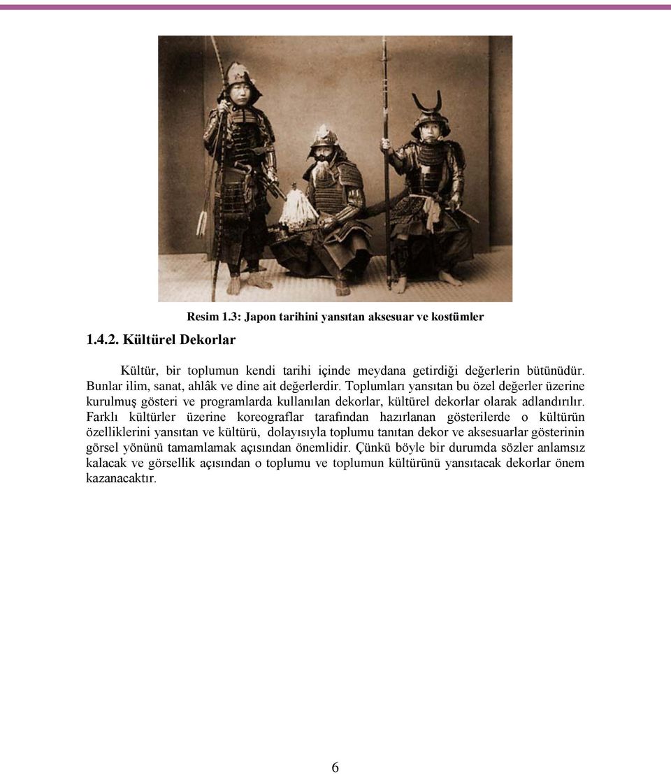 Toplumları yansıtan bu özel değerler üzerine kurulmuş gösteri ve programlarda kullanılan dekorlar, kültürel dekorlar olarak adlandırılır.