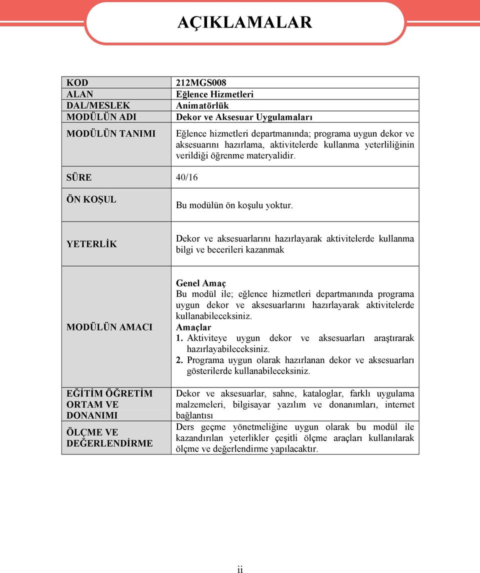 YETERLİK Dekor ve aksesuarlarını hazırlayarak aktivitelerde kullanma bilgi ve becerileri kazanmak MODÜLÜN AMACI EĞİTİM ÖĞRETİM ORTAM VE DONANIMI ÖLÇME VE DEĞERLENDİRME Genel Amaç Bu modül ile;