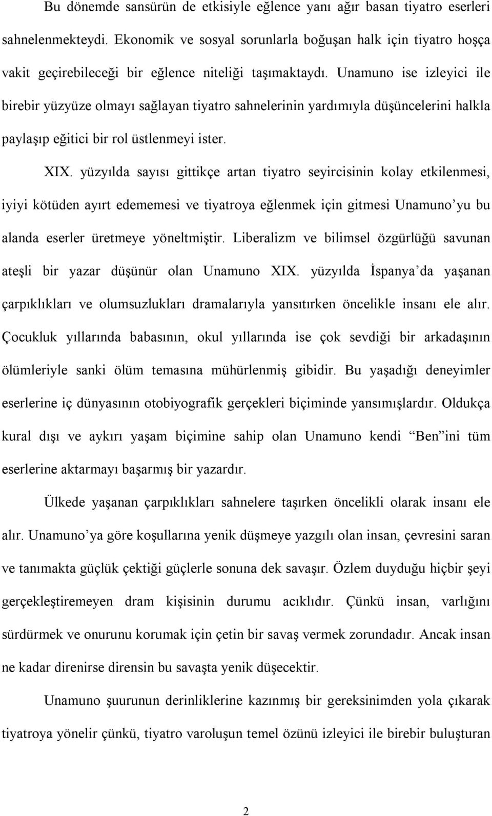 Unamuno ise izleyici ile birebir yüzyüze olmayı sağlayan tiyatro sahnelerinin yardımıyla düşüncelerini halkla paylaşıp eğitici bir rol üstlenmeyi ister. XIX.