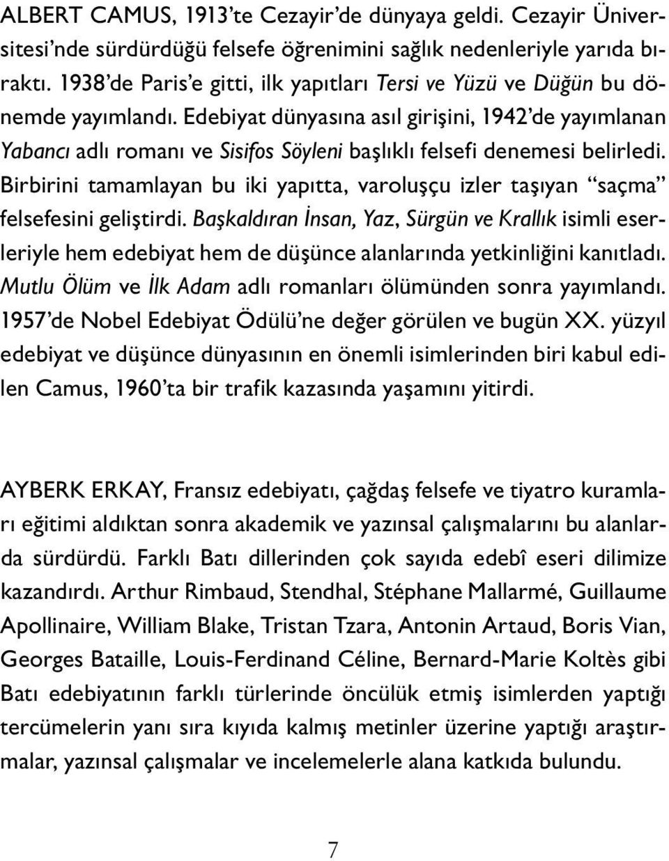 e d e b i y a t d ü n y a s ı n a a s ı l g i r i ş i n i,19 4 2 d e y a y ı m l a n a n Ya bancı adlı ro manı ve Si si fos Söyle ni b a ş l ı k l ıf e l s e f id e n e m e s i b e l i r l e d i.