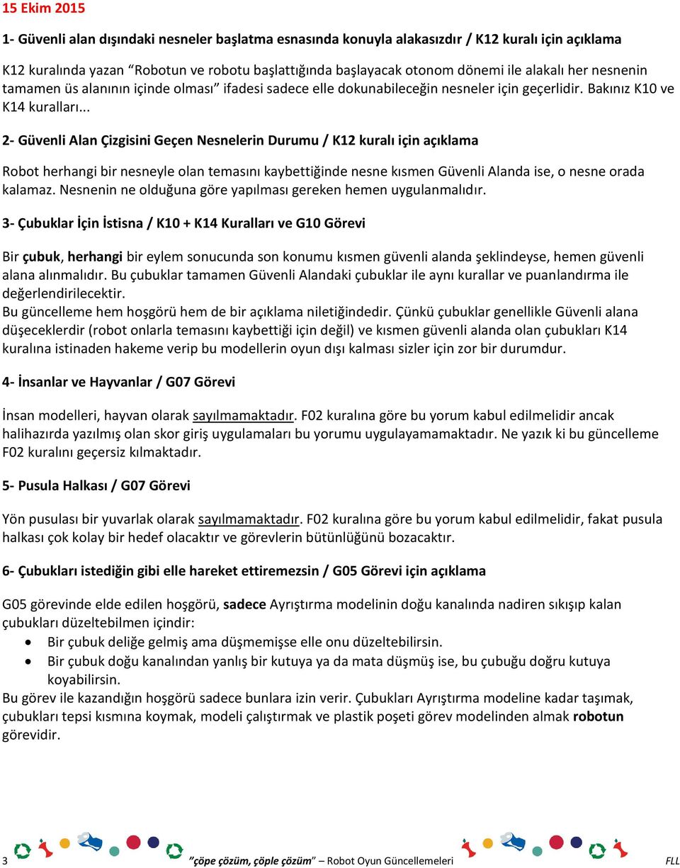 .. 2- Güve li Ala Çizgisi i Geçe Nes eleri Duru u / K kuralı içi açıkla a Robot herha gi ir es eyle ola te ası ı kay ettiği de es e kıs e Güve li Ala da ise, o es e orada kala az.