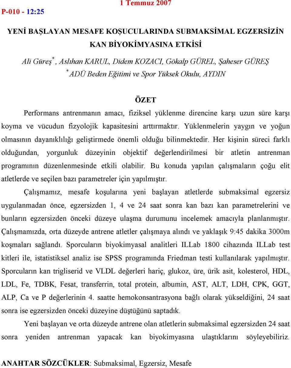 Yüklenmelerin yaygın ve yoğun olmasının dayanıklılığı geliştirmede önemli olduğu bilinmektedir.