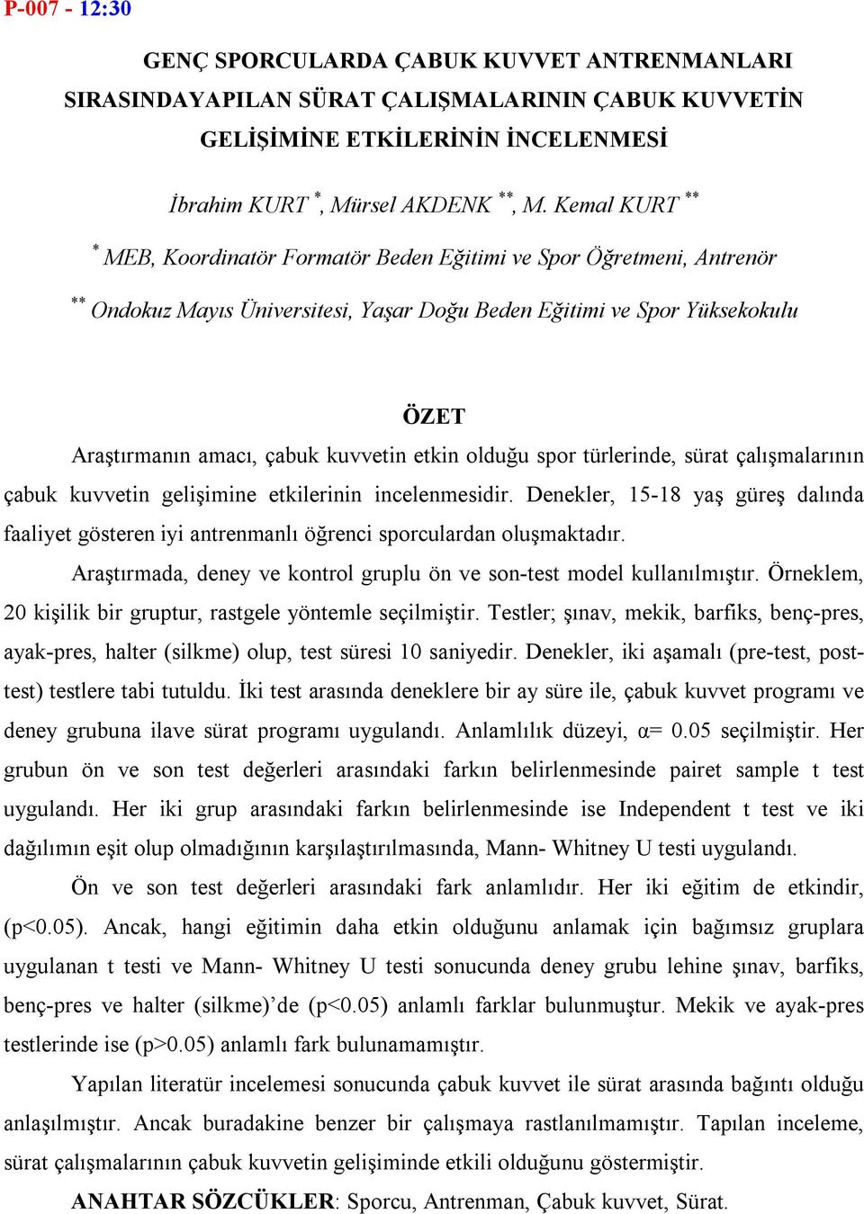 etkin olduğu spor türlerinde, sürat çalışmalarının çabuk kuvvetin gelişimine etkilerinin incelenmesidir.