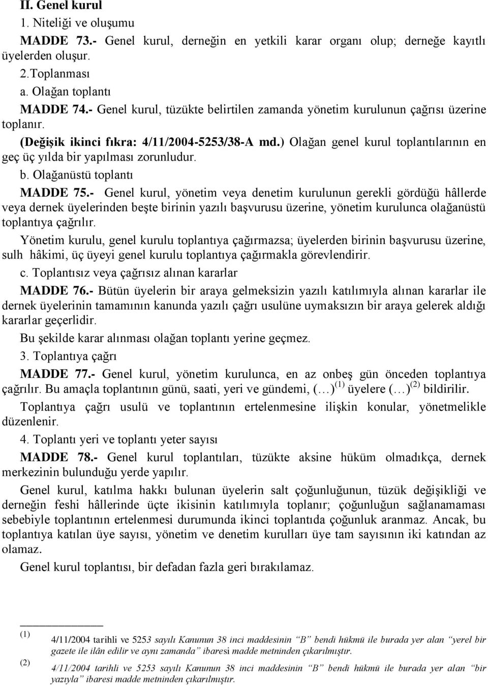 ) Olağan genel kurul toplantılarının en geç üç yılda bir yapılması zorunludur. b. Olağanüstü toplantı MADDE 75.