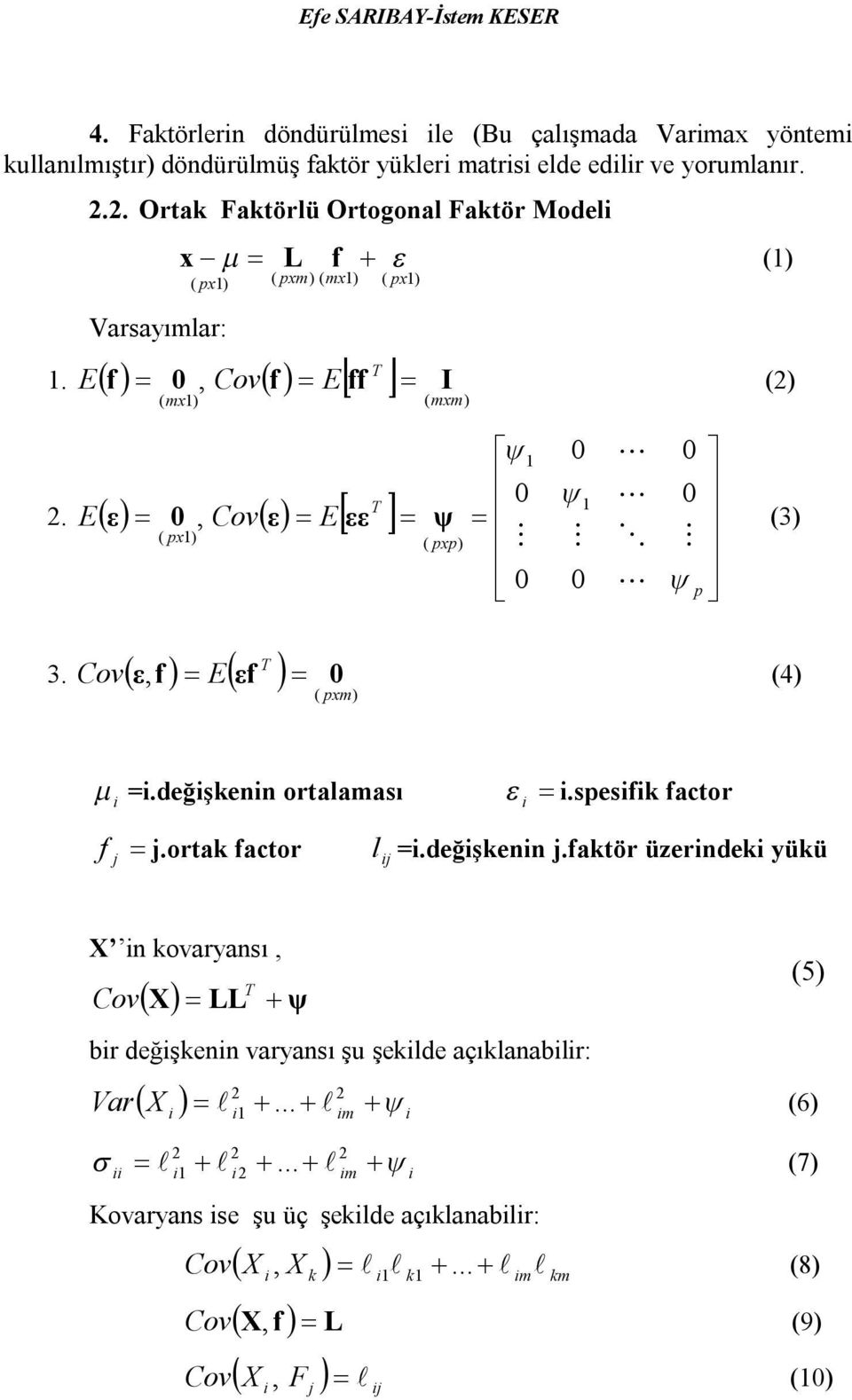 E 0, Covε Eεε T Cov ε, f E εf 0 (4) 3. ( pxm) i =i.değişkenin ortalaması i i.spesifik factor f j j.ortak factor l ij =i.değişkenin j.