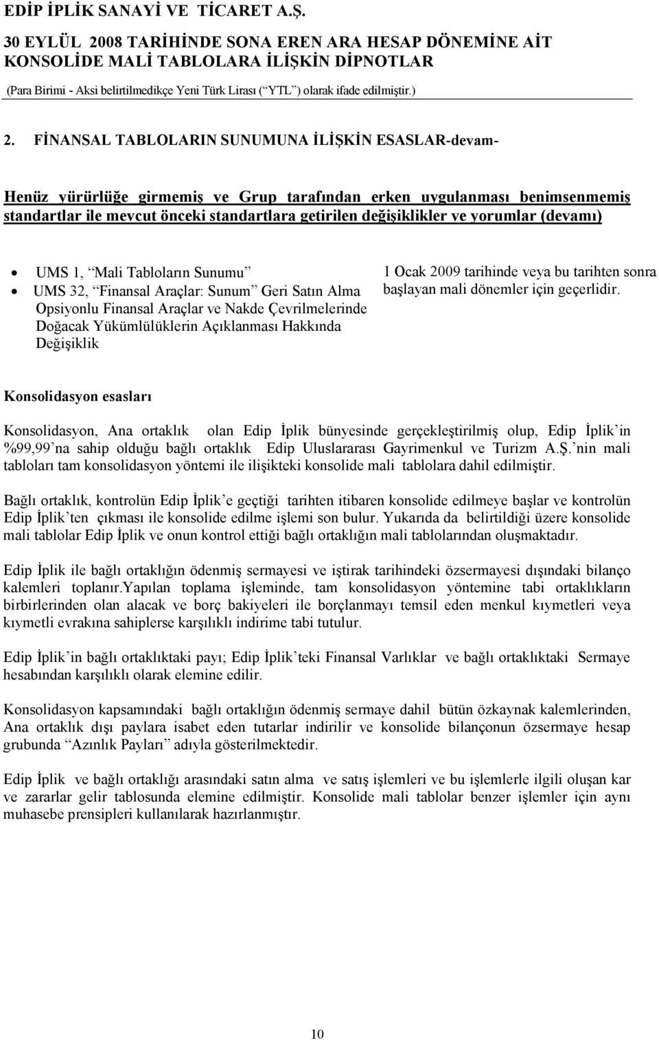 Değişiklik 1 Ocak 2009 tarihinde veya bu tarihten sonra başlayan mali dönemler için geçerlidir.