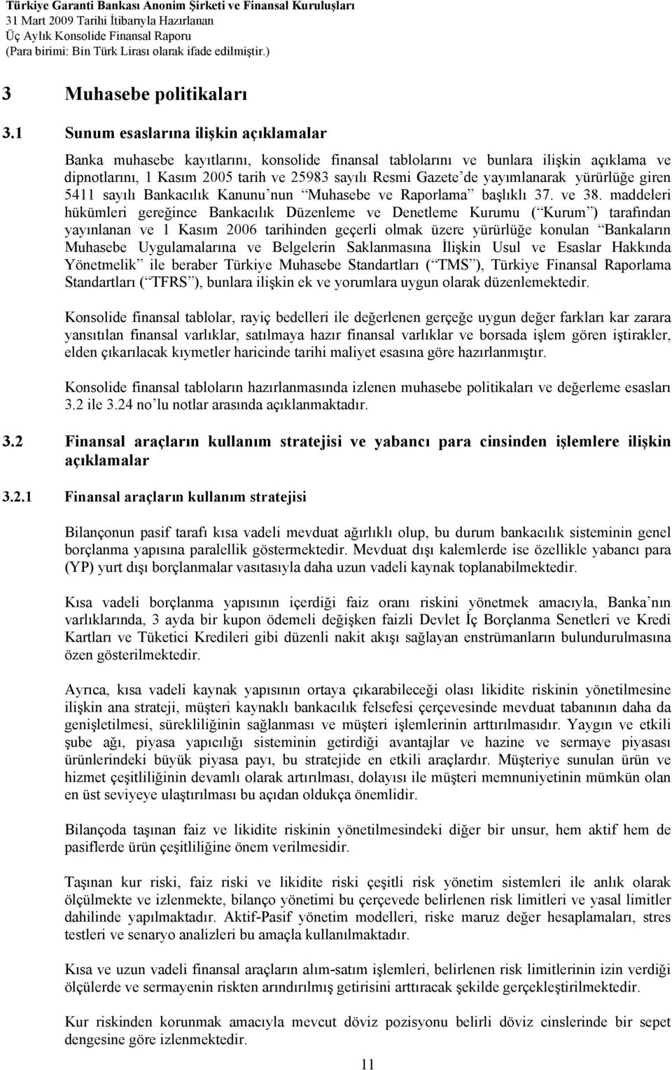 yayımlanarak yürürlüğe giren 5411 sayılı Bankacılık Kanunu nun Muhasebe ve Raporlama başlıklı 37. ve 38.