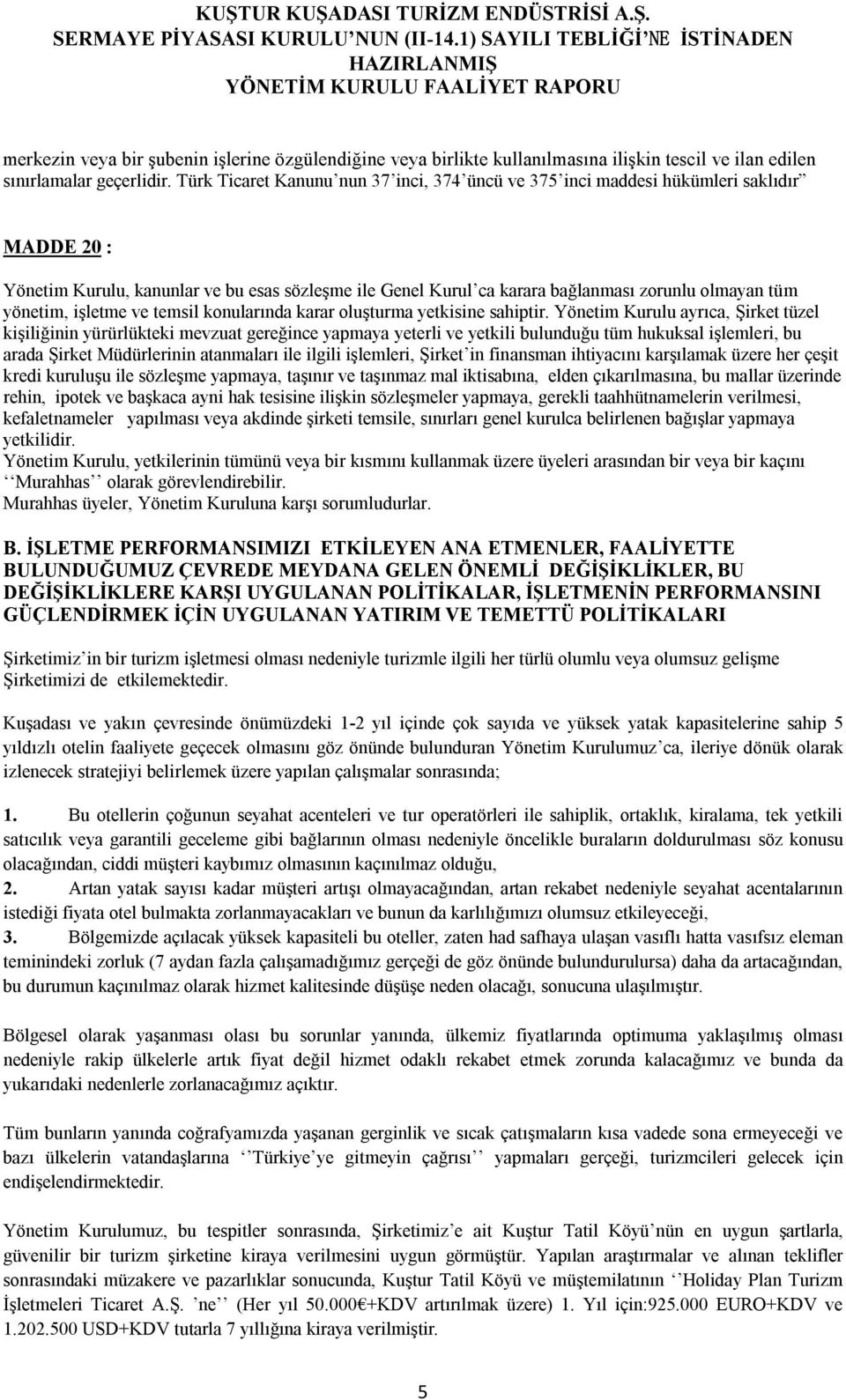 yönetim, işletme ve temsil konularında karar oluşturma yetkisine sahiptir.