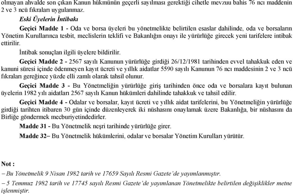 yürürlüğe girecek yeni tarifelere intibak ettirilir. İntibak sonuçlan ilgili üyelere bildirilir.