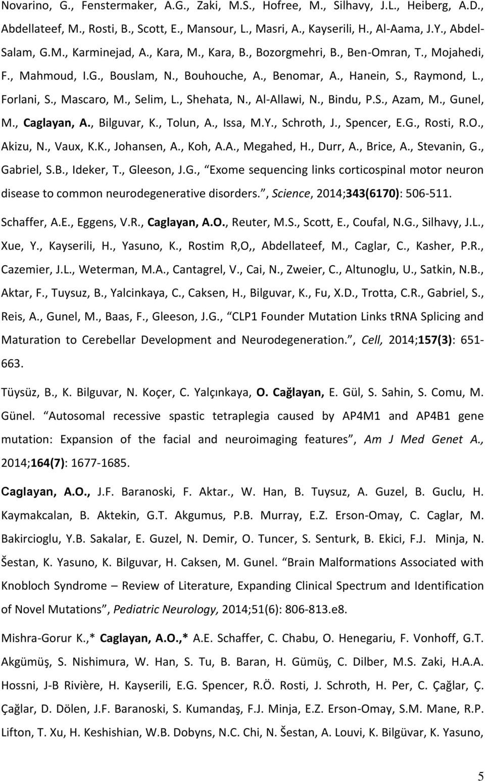 , Al-Allawi, N., Bindu, P.S., Azam, M., Gunel, M., Caglayan, A., Bilguvar, K., Tolun, A., Issa, M.Y., Schroth, J., Spencer, E.G., Rosti, R.O., Akizu, N., Vaux, K.K., Johansen, A., Koh, A.A., Megahed, H.