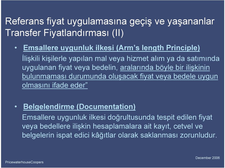 bulunmaması durumunda oluşacak fiyat veya bedele uygun olmasını ifade eder Belgelendirme (Documentation) Emsallere uygunluk ilkesi