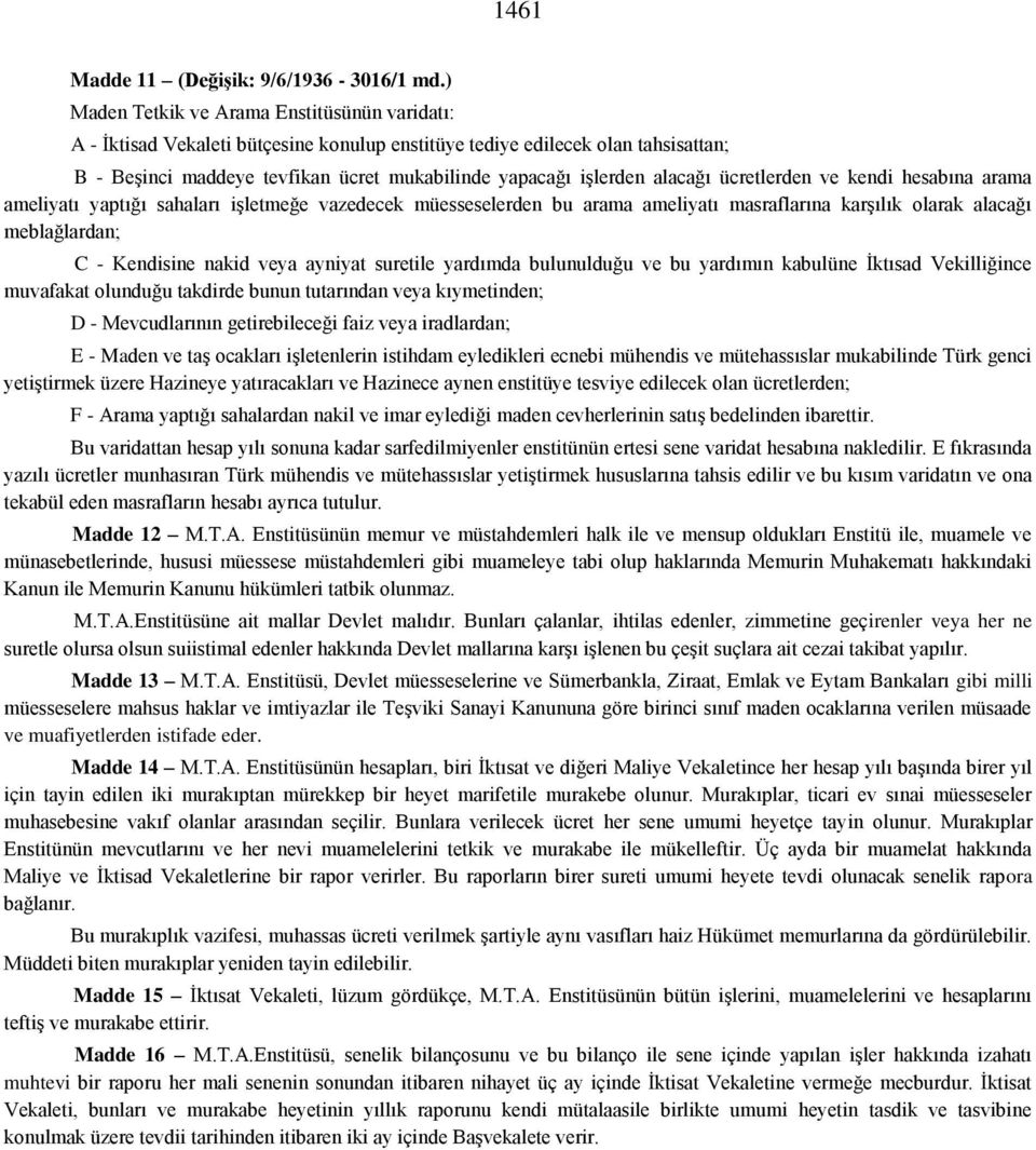 alacağı ücretlerden ve kendi hesabına arama ameliyatı yaptığı sahaları işletmeğe vazedecek müesseselerden bu arama ameliyatı masraflarına karşılık olarak alacağı meblağlardan; C - Kendisine nakid