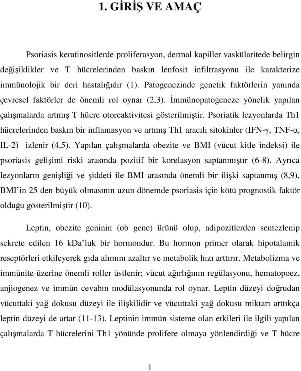 Psoriatik lezyonlarda Th1 hücrelerinden baskın bir inflamasyon ve artmış Th1 aracılı sitokinler (IFN-γ, TNF-α, IL-2) izlenir (4,5).