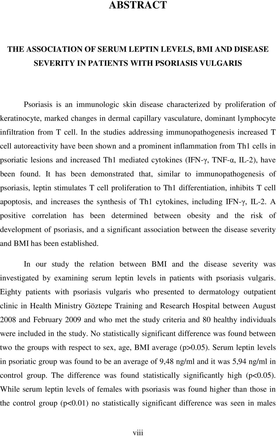 In the studies addressing immunopathogenesis increased T cell autoreactivity have been shown and a prominent inflammation from Th1 cells in psoriatic lesions and increased Th1 mediated cytokines