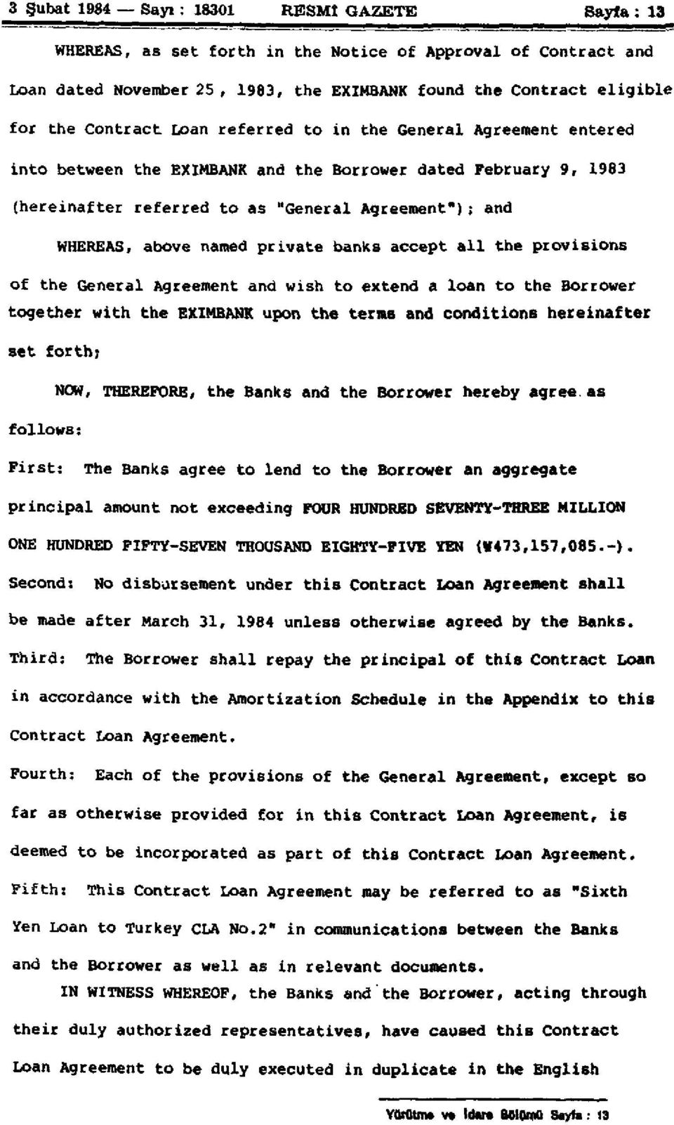 private banks accept all the provisions of the General Agreement and wish to extend a loan to the Borrower together with the EXIMBANK upon the terms and conditions hereinafter set forth; NOW,