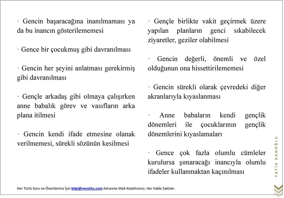 planların genci sıkabilecek ziyaretler, geziler olabilmesi Gencin değerli, önemli ve özel olduğunun ona hissettirilememesi Gencin sürekli olarak çevredeki diğer akranlarıyla kıyaslanması