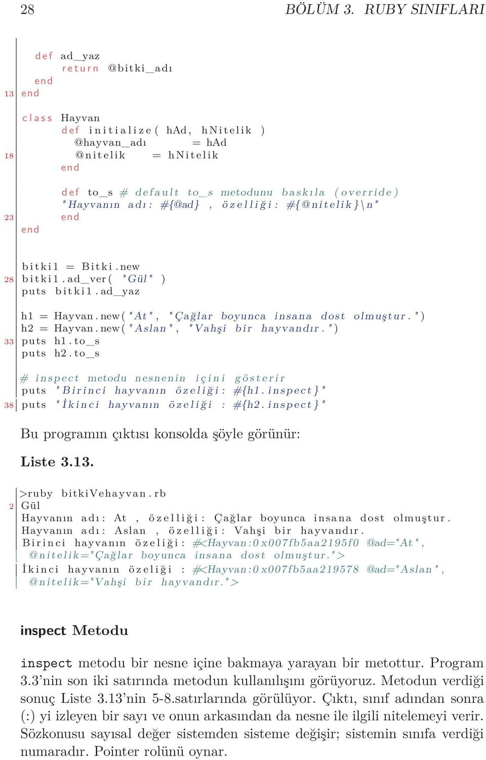 l t to_s metodunu b a s k ı l a ( o v e r r i d e ) " Hayvanın adı : #{@ad}, ö z e l l i ğ i : #{@ n i t e l i k }\n " 23 b i t k i 1 = B i t k i. new 28 b i t k i 1.