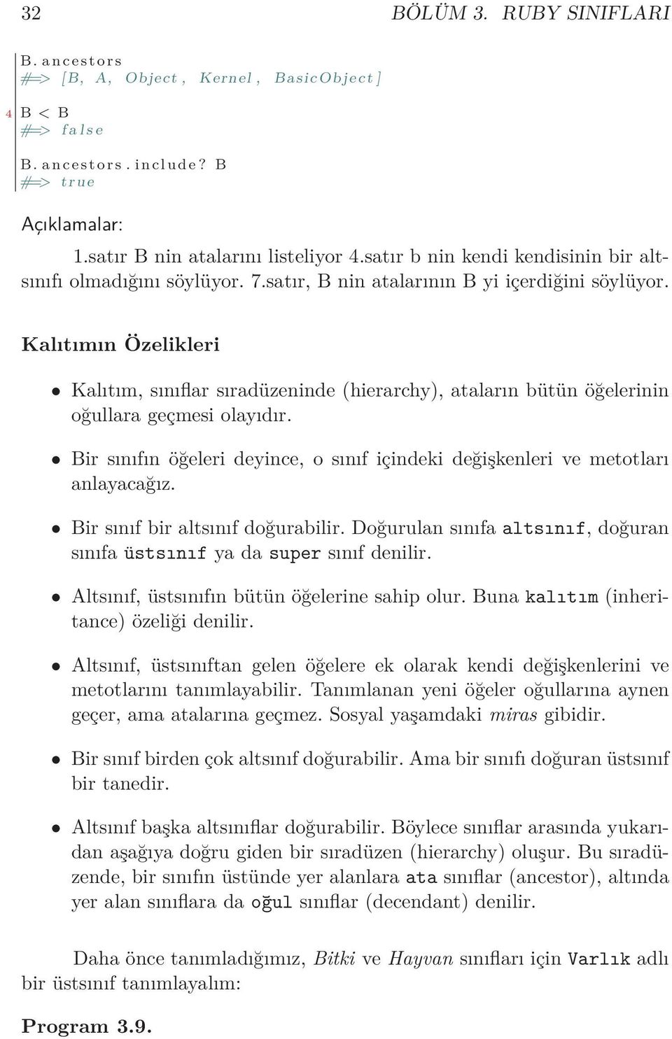 Kalıtımın Özelikleri Kalıtım, sınıflar sıradüzeninde (hierarchy), ataların bütün öğelerinin oğullara geçmesi olayıdır.