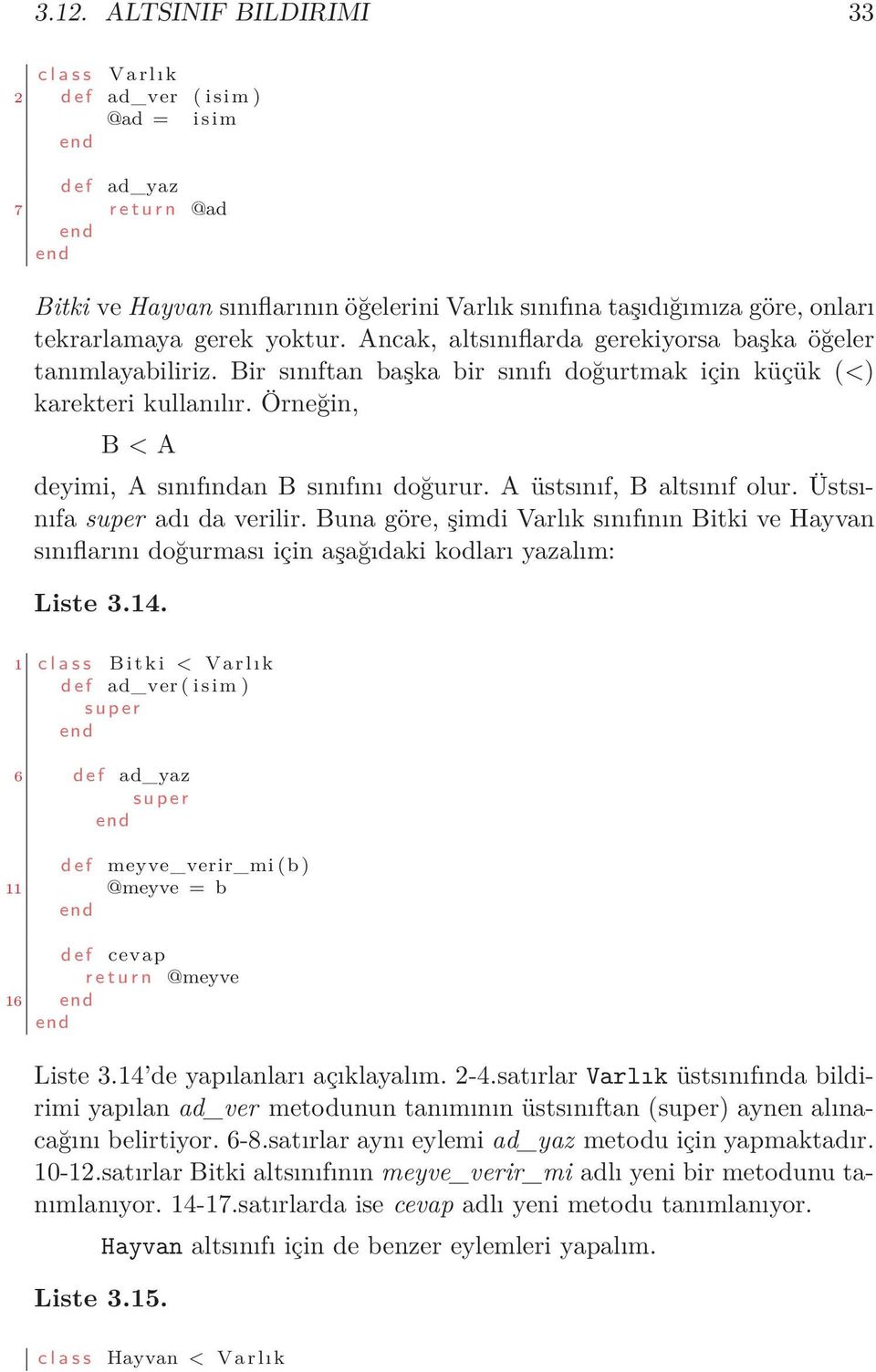 Örneğin, B < A deyimi, A sınıfından B sınıfını doğurur. A üstsınıf, B altsınıf olur. Üstsınıfa super adı da verilir.