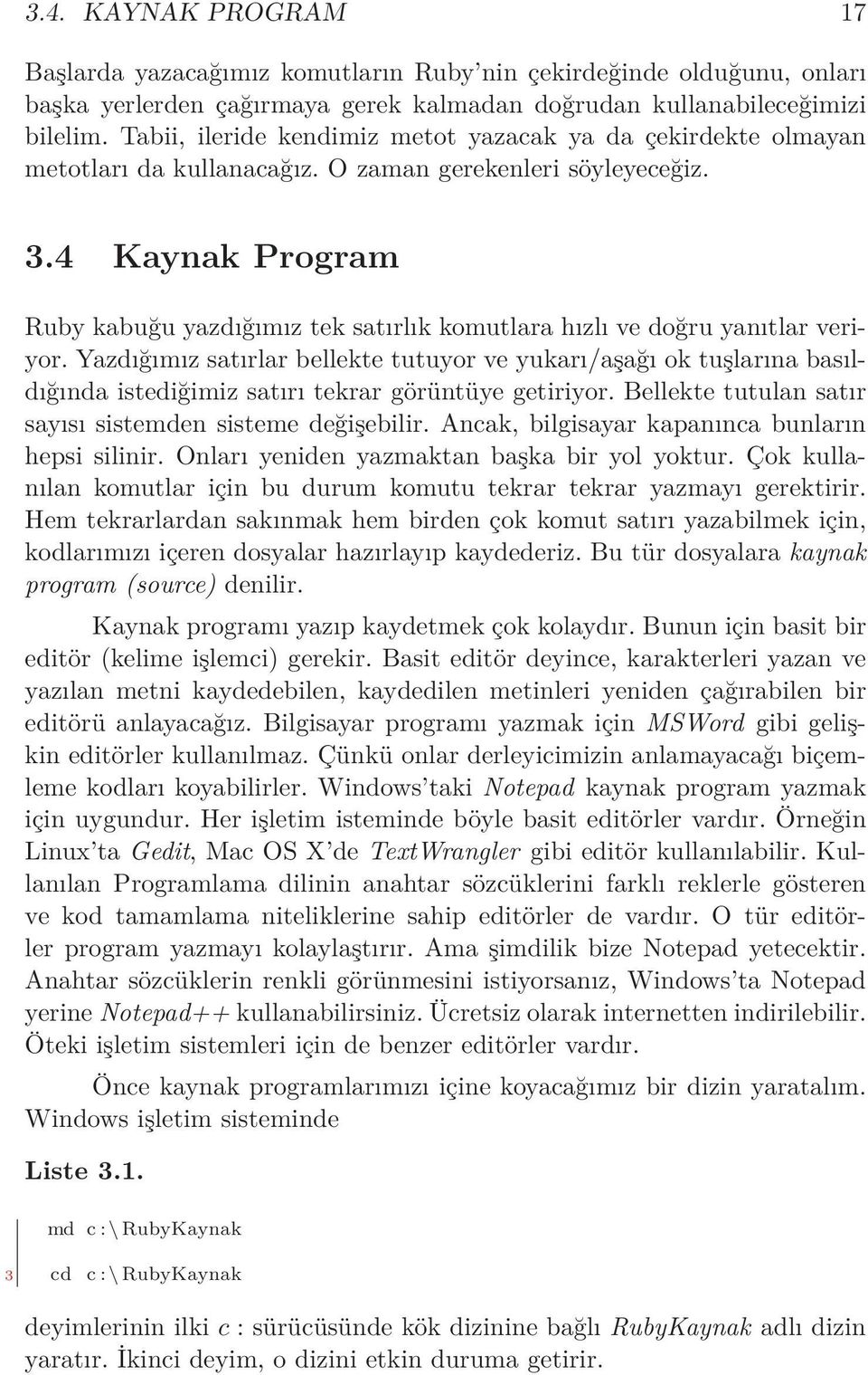 4 Kaynak Program Ruby kabuğu yazdığımız tek satırlık komutlara hızlı ve doğru yanıtlar veriyor.