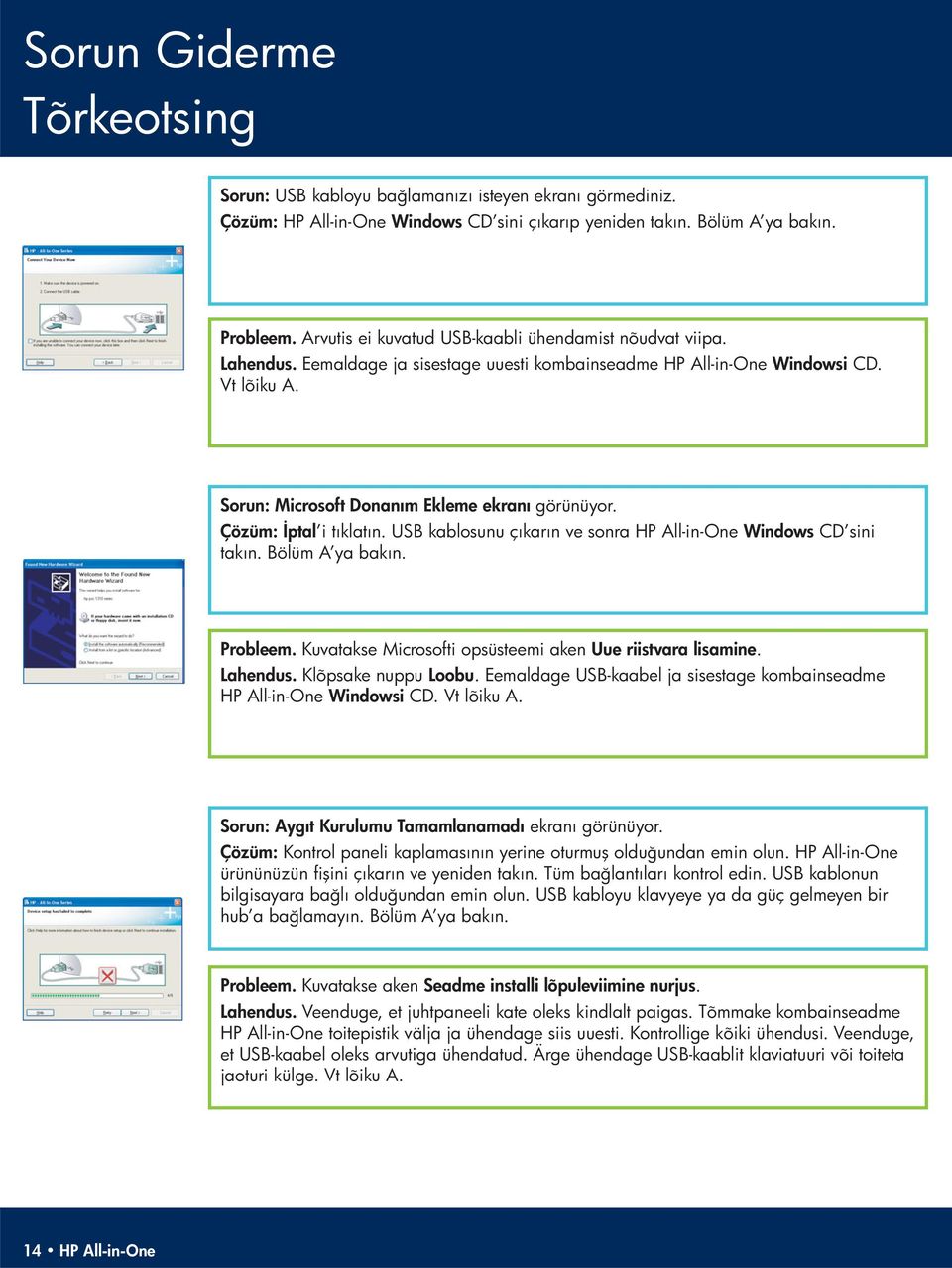 Çözüm: İptal i tıklatın. USB kablosunu çıkarın ve sonra HP All-in-One Windows CD sini takın. Bölüm A ya bakın. Probleem. Kuvatakse Microsofti opsüsteemi aken Uue riistvara lisamine. Lahendus.