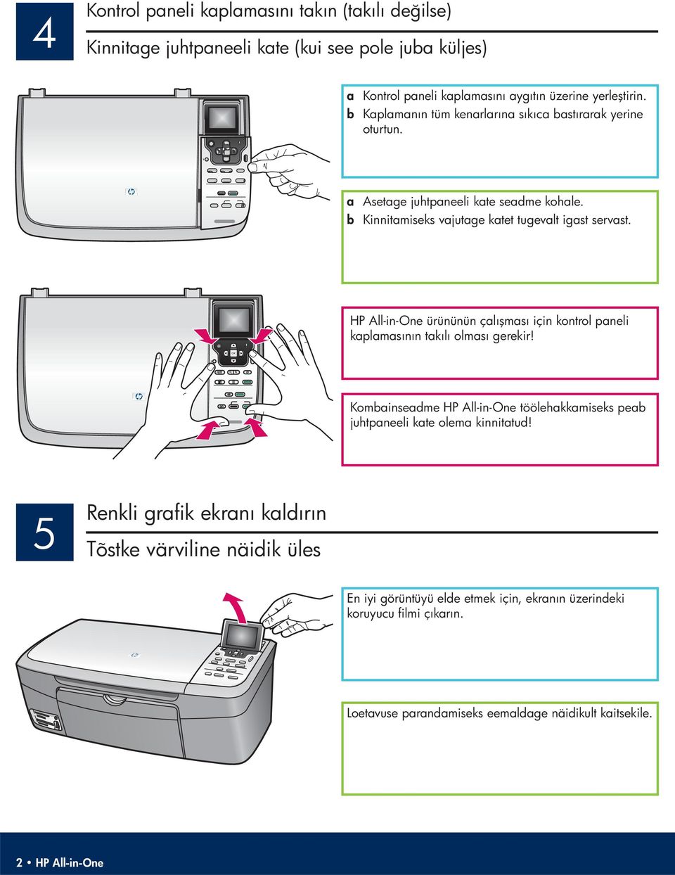 HP All-in-One ürününün çalışması için kontrol paneli kaplamasının takılı olması gerekir! Kombainseadme HP All-in-One töölehakkamiseks peab juhtpaneeli kate olema kinnitatud!