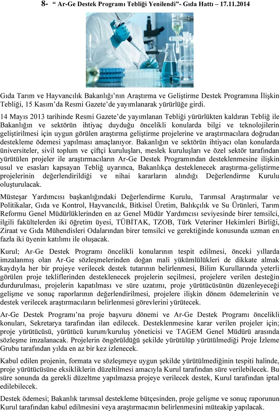 14 Mayıs 2013 tarihinde Resmi Gazete de yayımlanan Tebliği yürürlükten kaldıran Tebliğ ile Bakanlığın ve sektörün ihtiyaç duyduğu öncelikli konularda bilgi ve teknolojilerin geliştirilmesi için uygun