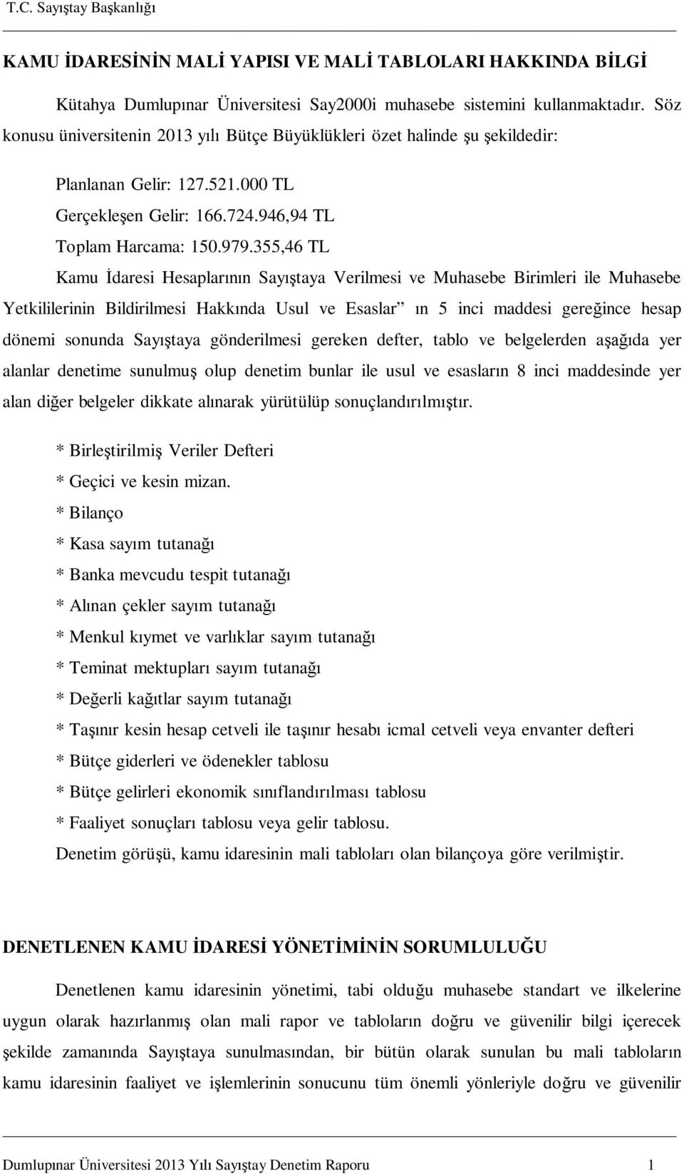 355,46 TL Kamu daresi Hesaplar n Say taya Verilmesi ve Muhasebe Birimleri ile Muhasebe Yetkililerinin Bildirilmesi Hakk nda Usul ve Esaslar n 5 inci maddesi gere ince hesap dönemi sonunda Say taya