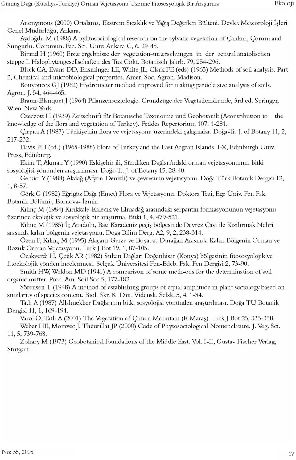 Birand H (1960) Erste ergebnisse der vegetation-unterschungen in der zentral anatolischen steppe I. Halophytengesellschaften des Tuz Gölü. Botanisch Jahrb. 79, 254-296.