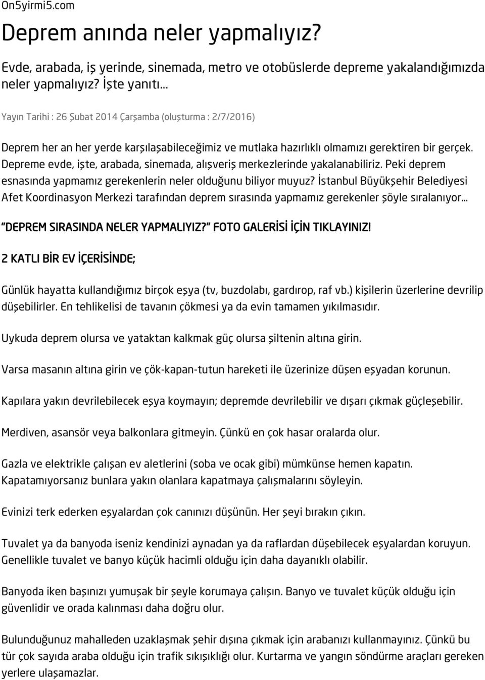 Depreme evde, işte, arabada, sinemada, alışveriş merkezlerinde yakalanabiliriz. Peki deprem esnasında yapmamız gerekenlerin neler olduğunu biliyor muyuz?