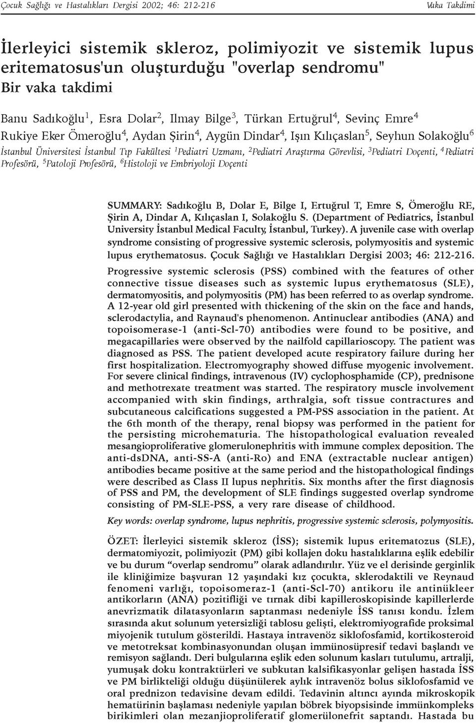 Týp Fakültesi 1 Pediatri Uzmaný, 2 Pediatri Araþtýrma Görevlisi, 3 Pediatri Doçenti, 4 Pediatri Profesörü, 5 Patoloji Profesörü, 6 Histoloji ve Embriyoloji Doçenti SUMMARY: Sadýkoðlu B, Dolar E,