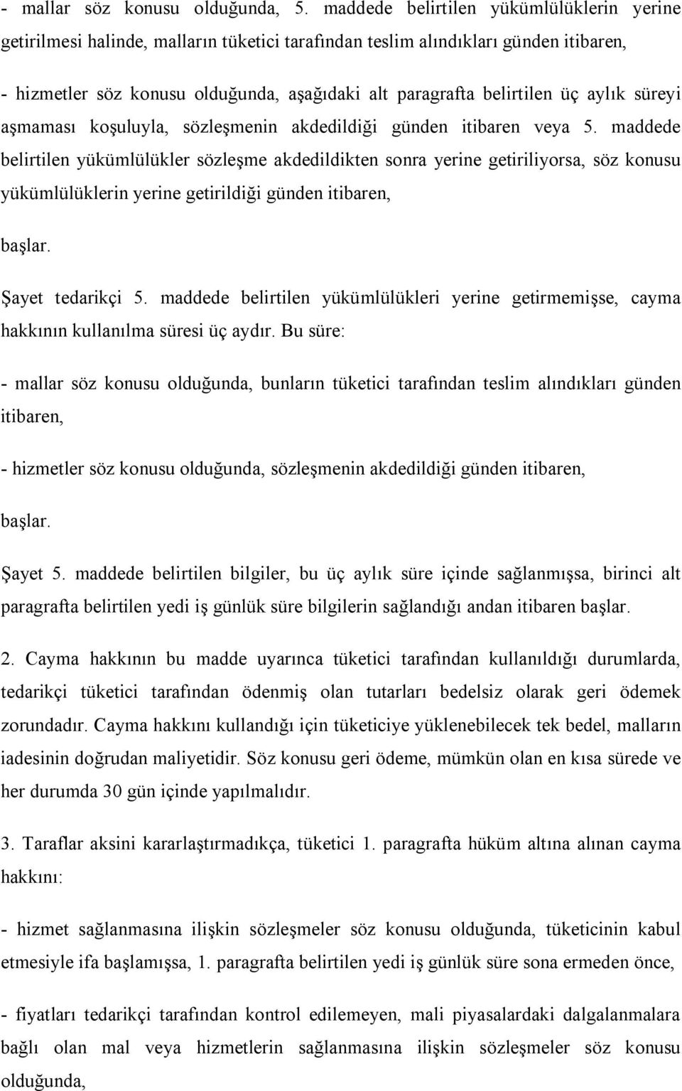 üç aylık süreyi aşmaması koşuluyla, sözleşmenin akdedildiği günden itibaren veya 5.