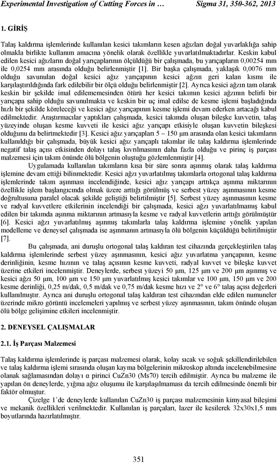 Keskin kabul edilen kesici ağızların doğal yarıçaplarının ölçüldüğü bir çalışmada, bu yarıçapların 0,00254 mm ile 0,0254 mm arasında olduğu belirlenmiştir [1].