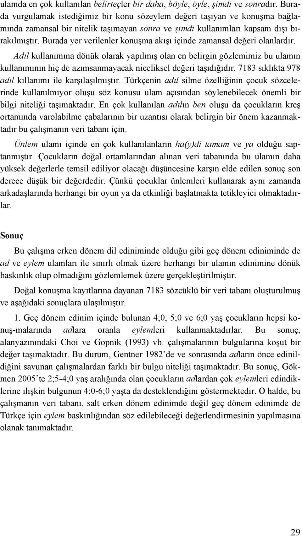 Burada yer verilenler konuşma akışı içinde zamansal değeri olanlardır.