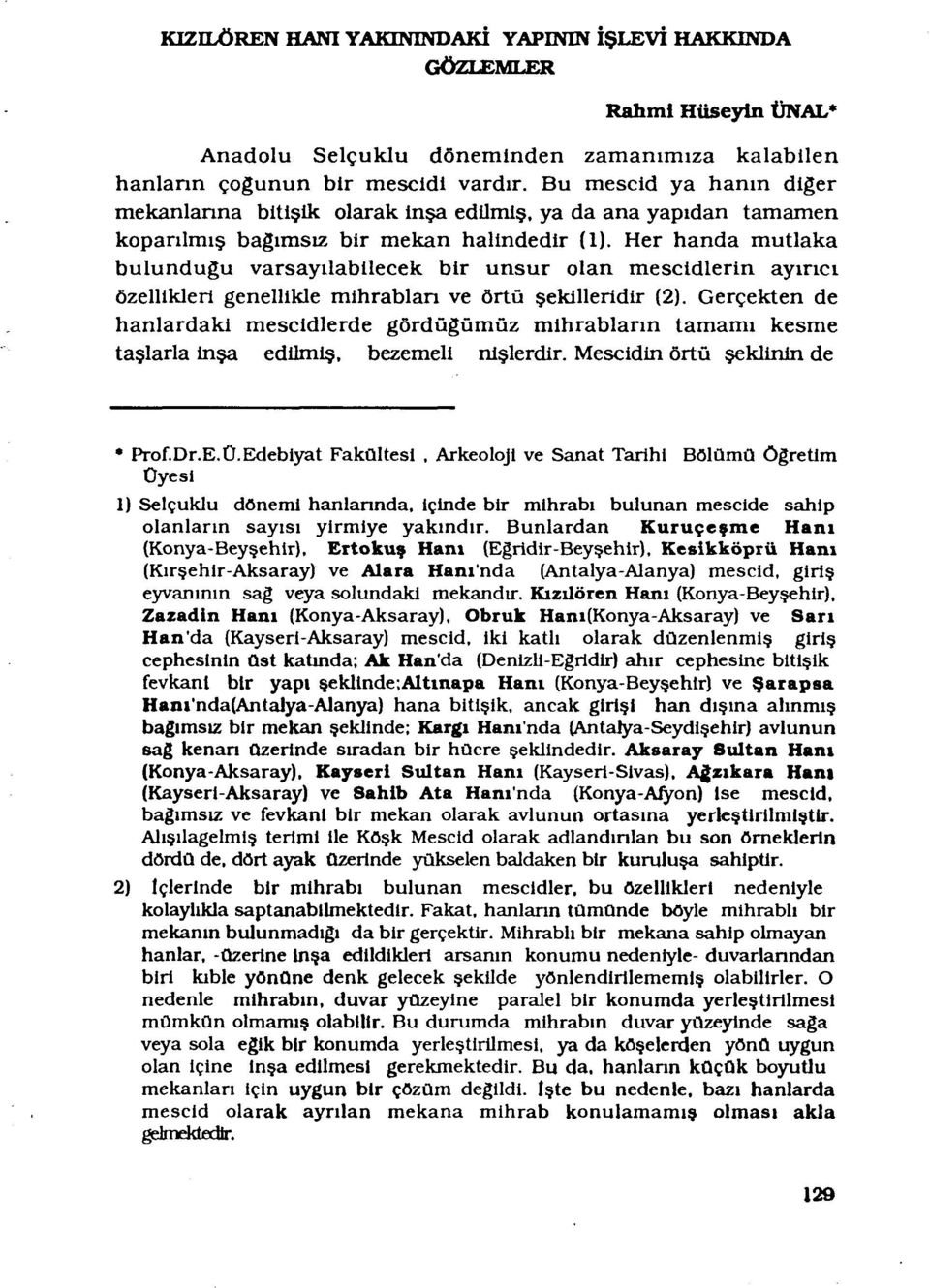 Her handa mutlaka bulundugu varsayilabllecek bir unsur olan mescidlerin ayinci ôzellikleri genellikle mihrablan ve ôrtû sekilleridir (2).