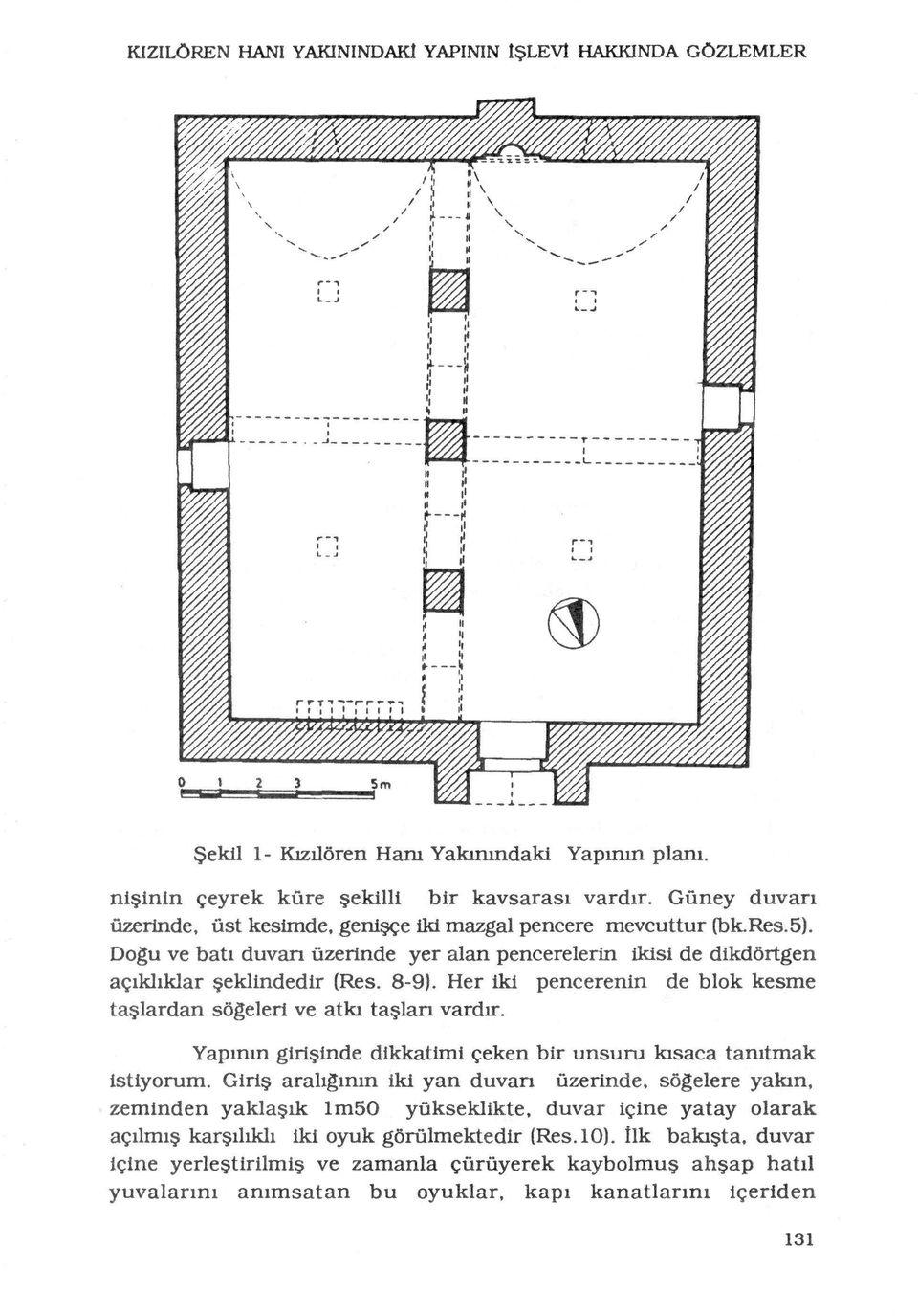 Her iki pencerenin de blok kesme taslardan sôgeleri ve atki taslari vardir. Yapinin girisinde dikkatimi çeken bir unsuru kisaca tamtmak istiyorum.